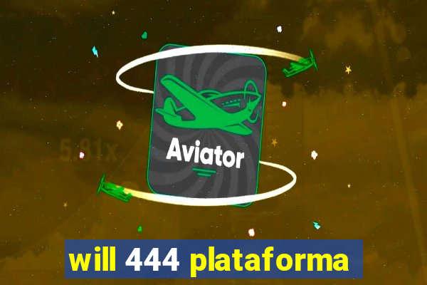 will 444 plataforma